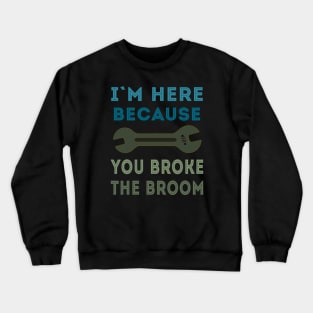 Broken Broom Repairman is here Crewneck Sweatshirt